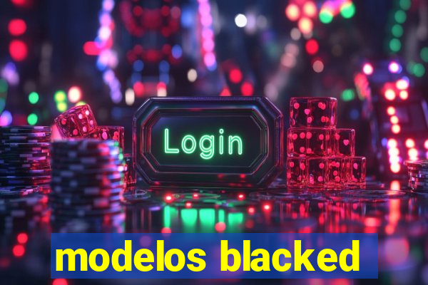 modelos blacked